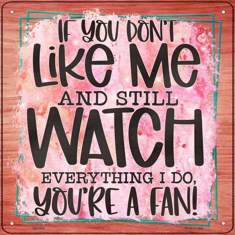 Dont Like Me Youre A FAN Wholesale Novelty Metal Square Sign